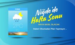 Niğde'de  Hafta Sonu Hava Nasıl Olacak