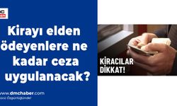 Kirayı elden ödeyenlere ne kadar ceza uygulanacak?