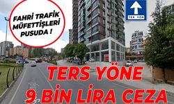 Fahri trafik Müfettişleri Pusuda ! Ters Yöne 9 bin lira ceza