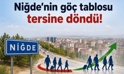 Niğde’nin göç tablosu tersine döndü!