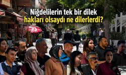Niğdelilerin tek bir dilek hakları olsaydı ne dilerlerdi?