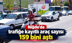 Niğde’de trafiğe kayıtlı araç sayısı 159 bini aştı