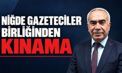 Niğde Gazeteciler Birliği'nden kınama