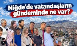 Niğde’de vatandaşların gündeminde ne var?