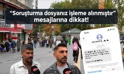 “Soruşturma dosyanız işleme alınmıştır” mesajlarına dikkat!