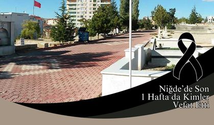 Niğde'de 1 Haftada Kimler Hayatını Kaybetti