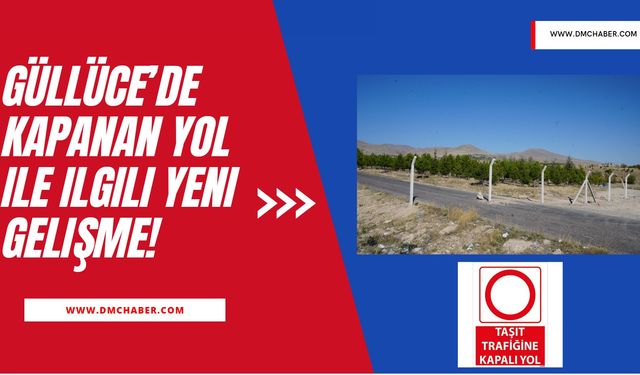 Güllüce’de kapanan yol ile ilgili yeni gelişme!