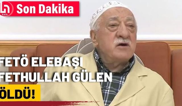 Son dakika... FETÖ elebaşı Fetullah Gülen öldü mü ?