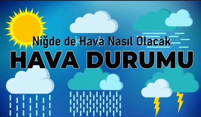 Niğde'de hava! Sıcaklık 8 derece birden düşecek