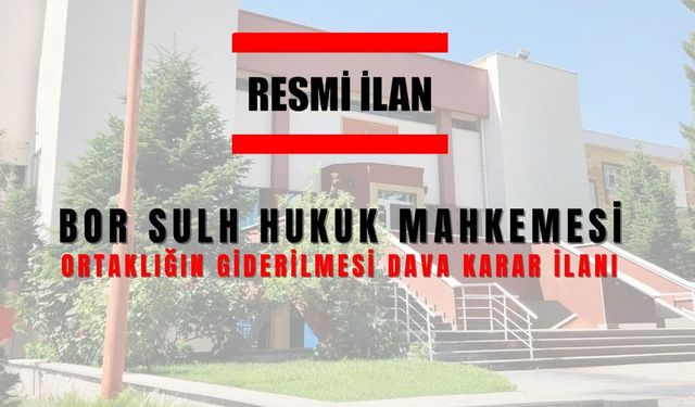 BOR SULH HUKUK MAHKEMESİNDEN İLAN