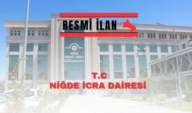 NİĞDE İCRA DAİRESİ TAŞINMAZ İLANI