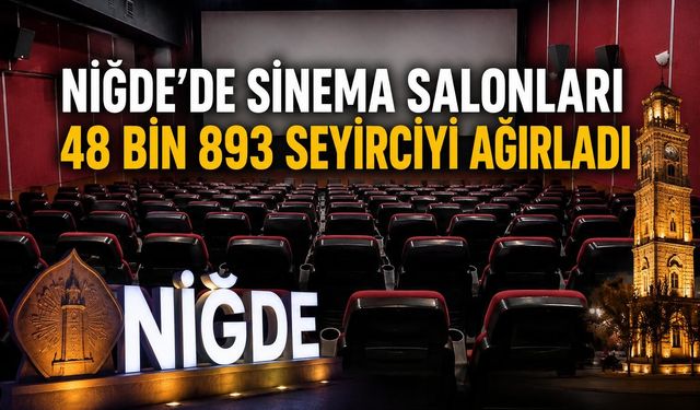 Niğde’de sinema salonları 48 bin 893 seyirciyi ağırladı
