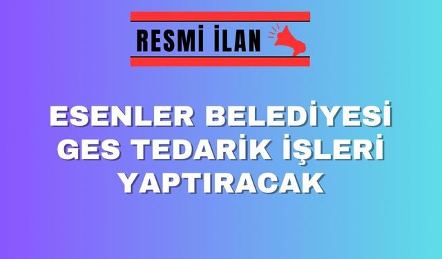 ESENLER BELEDİYESİ GES TEDARİK VE YAPIM İŞLERİ YAPTIRACAK