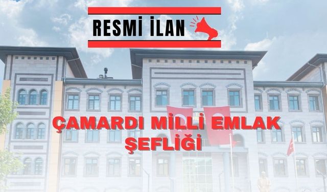 ÇAMARDI MİLLİ EMLAK ŞEFLİĞİNDEN TAŞINMAZ İLANI