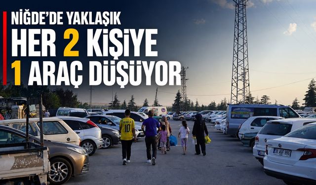 Niğde’de yaklaşık her 2 kişiye bir araç düşüyor