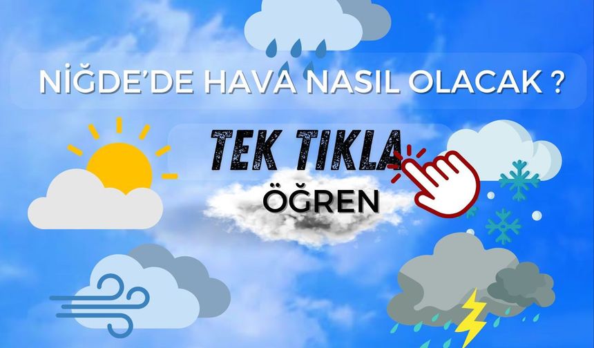 Niğde ve İç Anadolu'da Hava Nasıl Olacak?