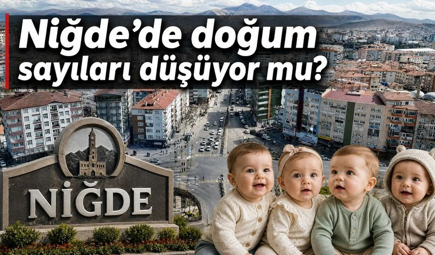 Niğde’de doğum sayıları düşüyor mu?