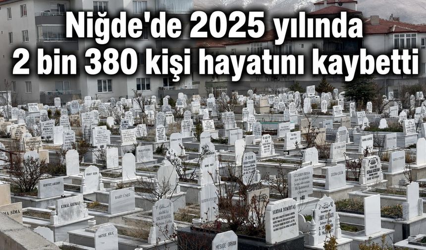 Niğde'de 2025 yılında 2 bin 380 kişi hayatını kaybetti