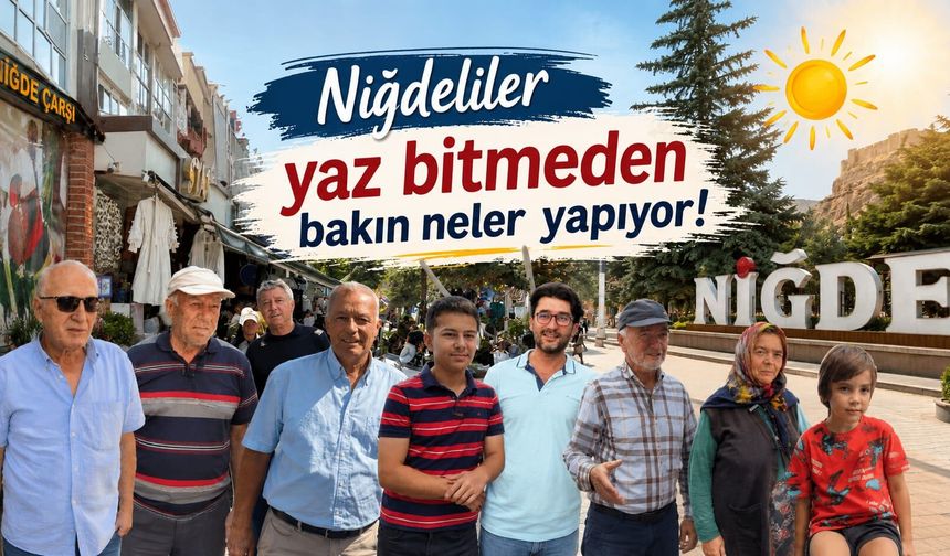 Niğdeliler yaz bitmeden bakın neler yapıyor!