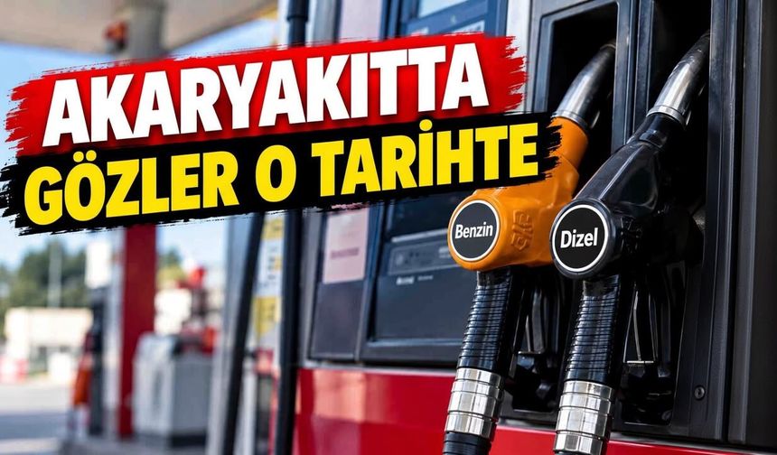 Akaryakıt fiyatlarında gözler o tarihte