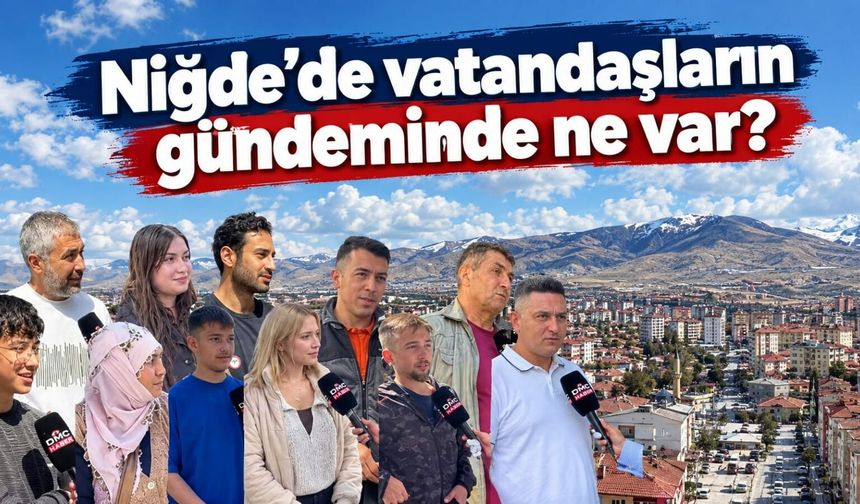 Niğde’de vatandaşların gündeminde ne var?