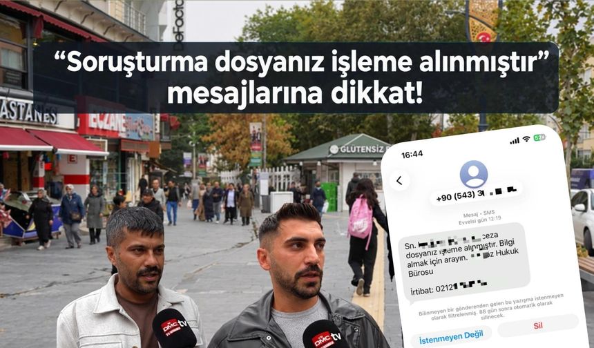 “Soruşturma dosyanız işleme alınmıştır” mesajlarına dikkat!