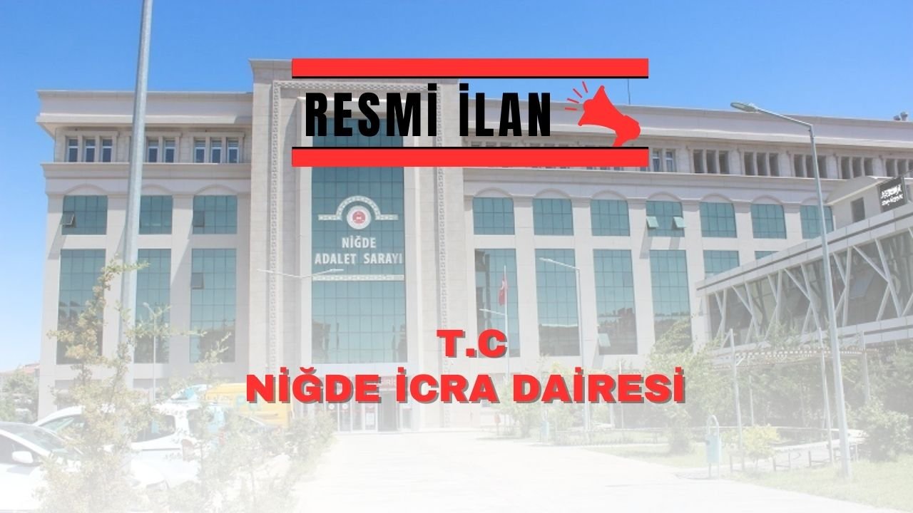 NİĞDE İCRA DAİRESİ TAŞINMAZ SATIŞ İLANI