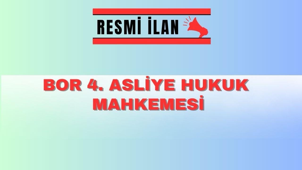 BOR 4. ASLİYE HUKUK MAHKEMESİNDEN İLAN