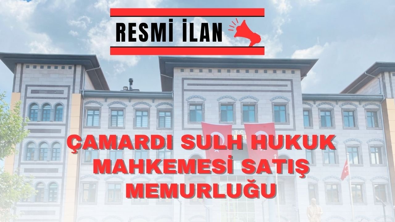 T.C. ÇAMARDI (SULH HUKUK MAH.) SATIŞ MEMURLUĞU TAŞINMAZ SATIŞ İLANI